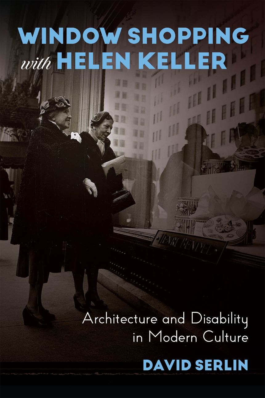 David-Serlin--Window-Shopping-with-Helen-Keller--Architecture-and-Disability-in-Modern-Culture-.jpg